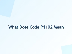 What Does Code P1102 Mean
