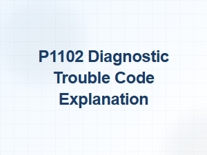 P1102 Diagnostic Trouble Code Explanation