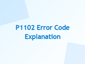 P1102 Error Code Causes Explained