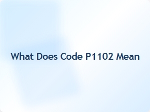 What Does Code P1102 Mean