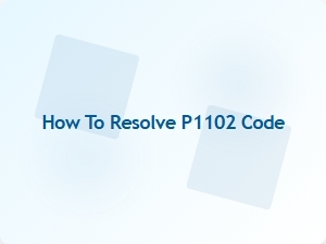 How to Resolve P1102 Code