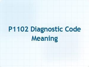 P1102 Diagnostic Code Meaning and Fix