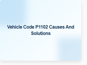 Vehicle Code P1102 Causes and Solutions Explained